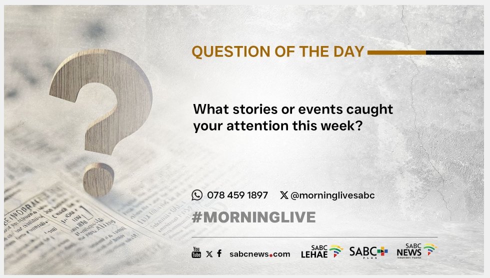 [QUESTION OF THE DAY]      

What stories or events caught your attention this week?      

#MorningLive 
#SABCNews