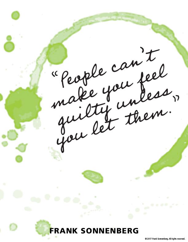 FSonnenberg's tweet image. “People can’t make you feel guilty unless you let them.” ~ Frank Sonnenberg ➤ bit.ly/2pno7g0  @FSonnenberg #Guilt #Guilttrip