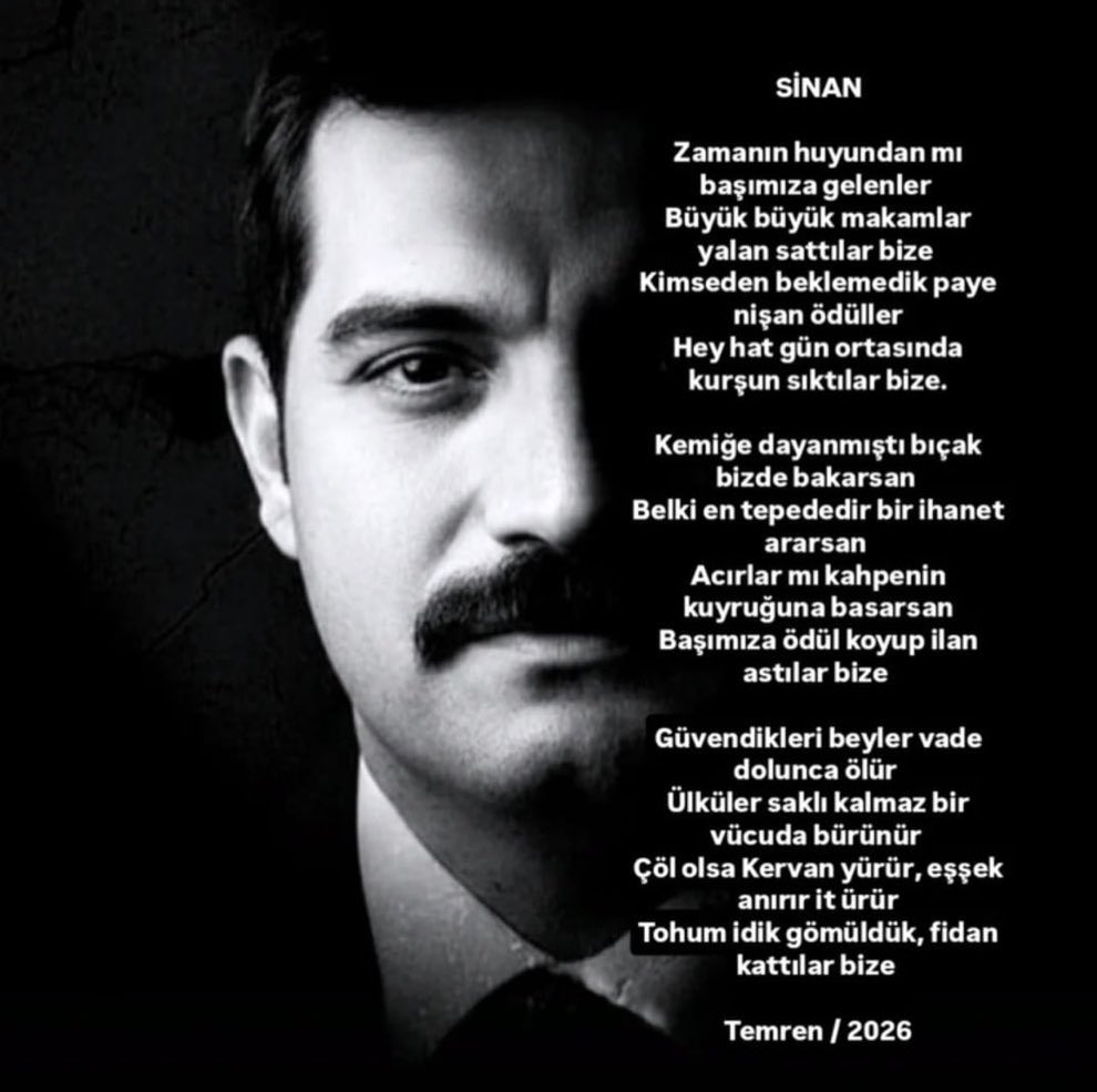 Zamanın huyundan mı başımıza gelenler
Büyük büyük makamlar yalan sattılar bize
Kimseden beklemedik paye nişan ödüller
Heyhat gün ortasında kurşun sıktılar bize!

Kemiğe dayanmıştı bıçak bizde bakarsan
Belki en tepededir bir ihanet ararsan
Acırlar mı kahpenin kuyruğuna basarsan