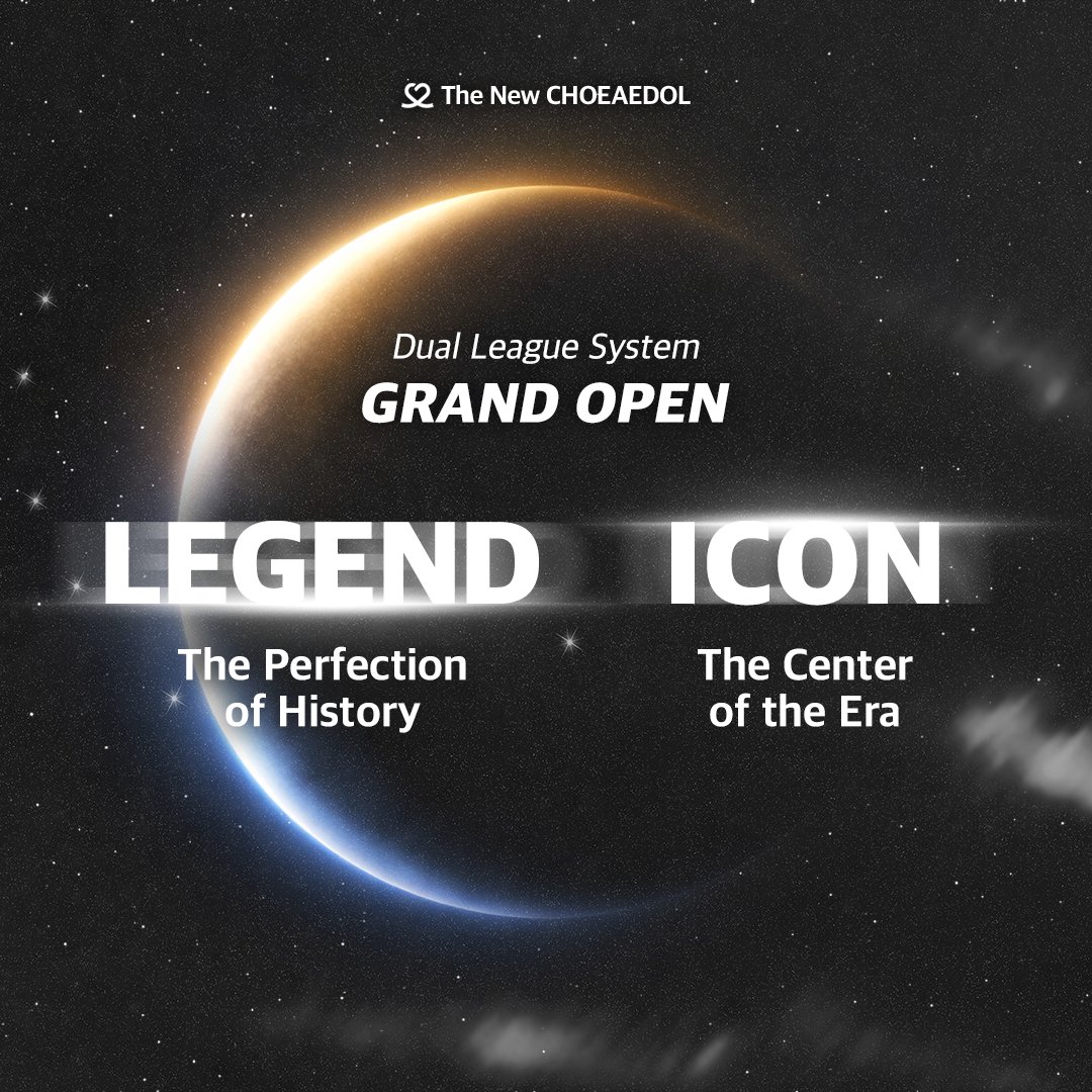 🚀NOW, THE DUAL ERA IS LIVE. 🚀 
The CHOEAEDOL League is officially open now.✨

✨[LEGEND] Completion of History.
🌟[ICON] Center of the Era.

👑Give your bias the honor of taking the very first #1 spot.
🔥Vote right now before it's too late!

📲Vote for your bias