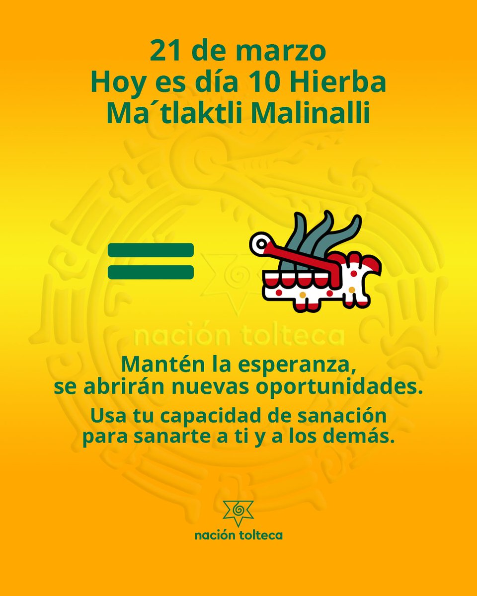 El tonal de hoy es 10 Hierba - Ma´tlaktli Malinalli

Mantén la esperanza, se abrirán nuevas oportunidades.
Usa tu capacidad de sanación para sanarte a ti y a los demás.

#tolteca #astrologia #Mexico #calendario #toltequidad #naciontolteca #toltekayotl #tonal #tonalli #marzo