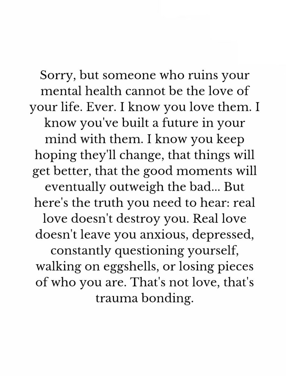Someone who ruins your mental health cannot be the love of your life. Ever.