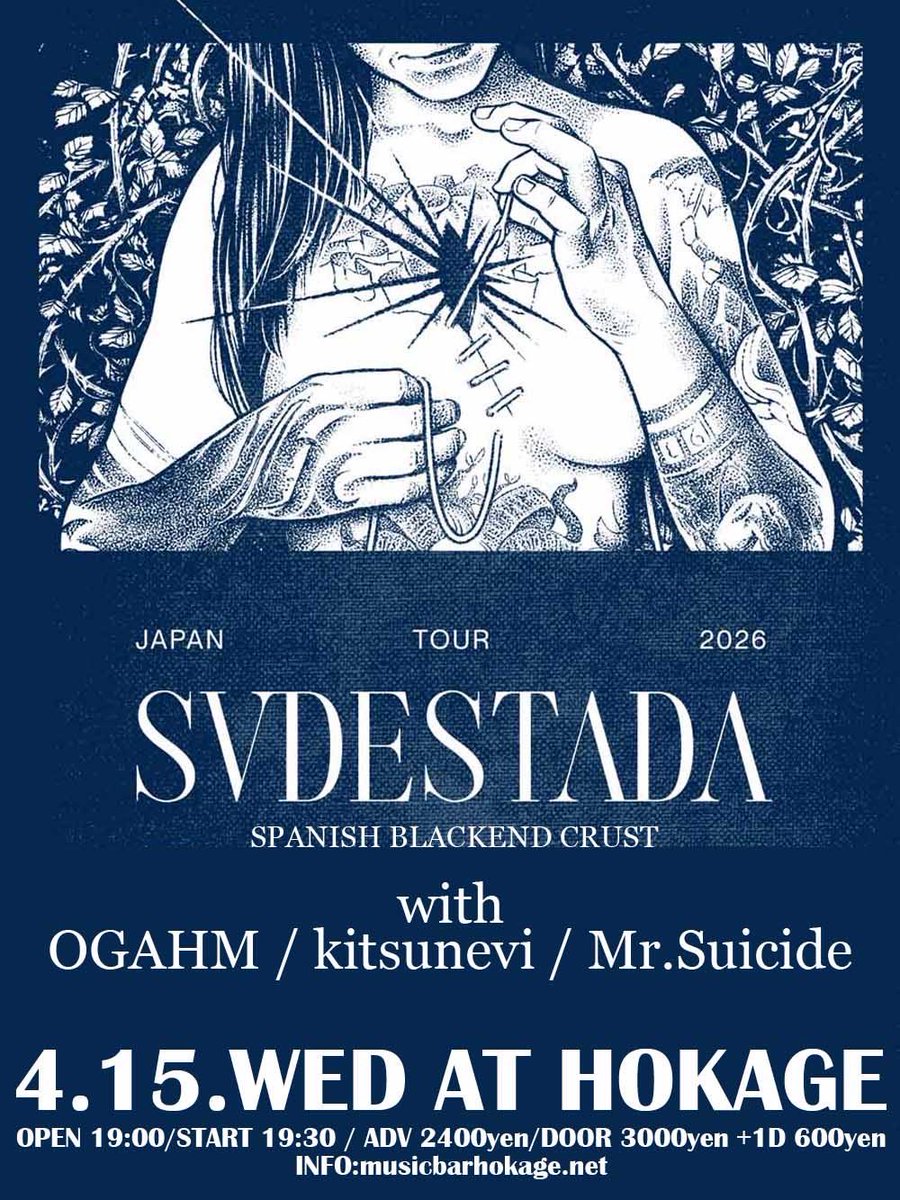 4.15.WED@HOKAGE
HOKAGE presents
[SVDESTADA JAPAN TOUR 2026]

SVDESTADA(SPAIN)
OGAHM
Kitsunevi
Mr.Suicide

OPEN 19:00/START 19:30
ADV ￥2400/DOOR ￥3000
+1DRINK ￥600