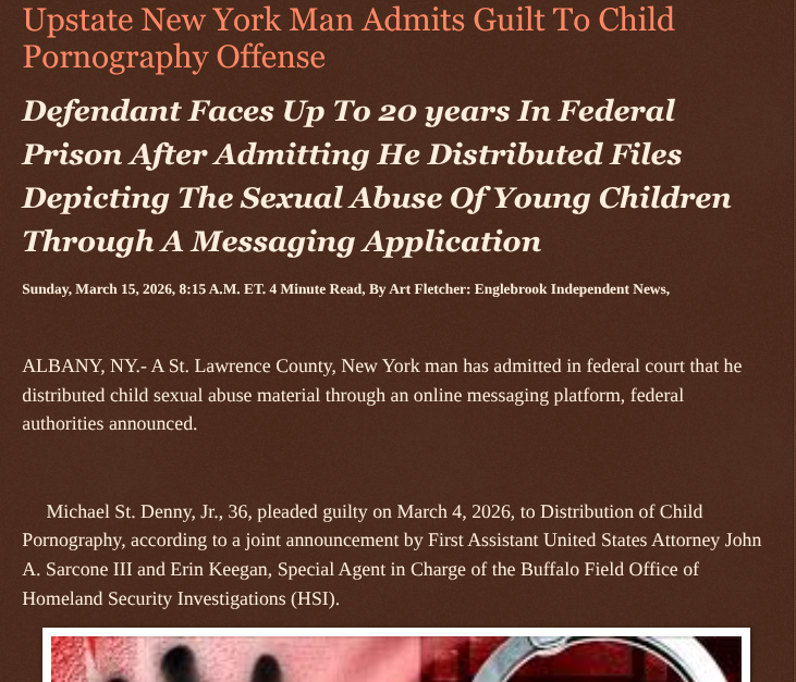 ArtFletcher9's tweet image. Upstate New York Man Admits Guilt To Child Pornography Offense englebrookindependentnews.com/2026/03/15/ups… via @Englebrooknews #NewYork #CrimeNews #UpstateNY #albanyny #StLawrenceNY #federal #guiltyplea #distribution #childpornography #infants #toddlers @wireless_step @HRG_Media @LodiNJNews