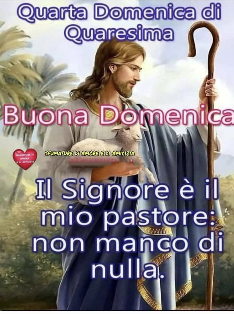 Oggi è la quarta domenica di Quaresima a tutti  auguro
Buon giorno e buona domenica.