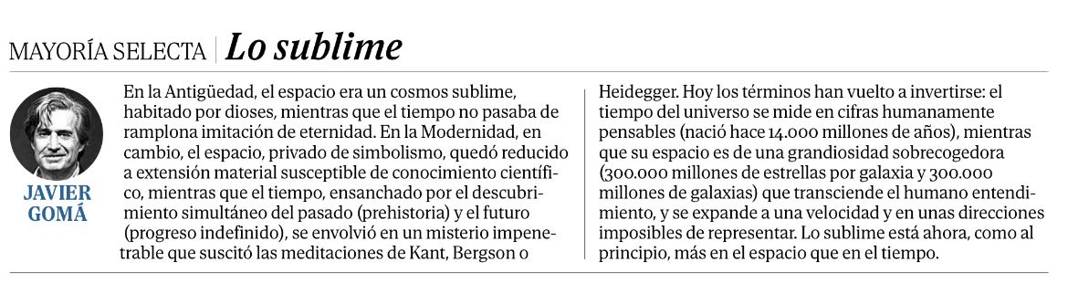 Tiempo y espacio en pugna por el trono de lo sublime para los hombres. Deleite dominical de <a href="/JavierGomaL/">Javier Gomá Lanzón</a> para Mayorías selectas.
De lo sublime como inasible para la razón humana