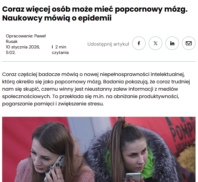 Epidemia "pocornowego mózgu" - szybsze starzenie się mózgu i wcześniejszy rozwój otępienia

Winne mają być głównie rolki na instagramie, telewizory, smartfony, tablety

Oczywiście, że ma to znaczenie

Szkoda jednak, że nie wspomina się o tym, że młodzi ludzie mają coraz większą