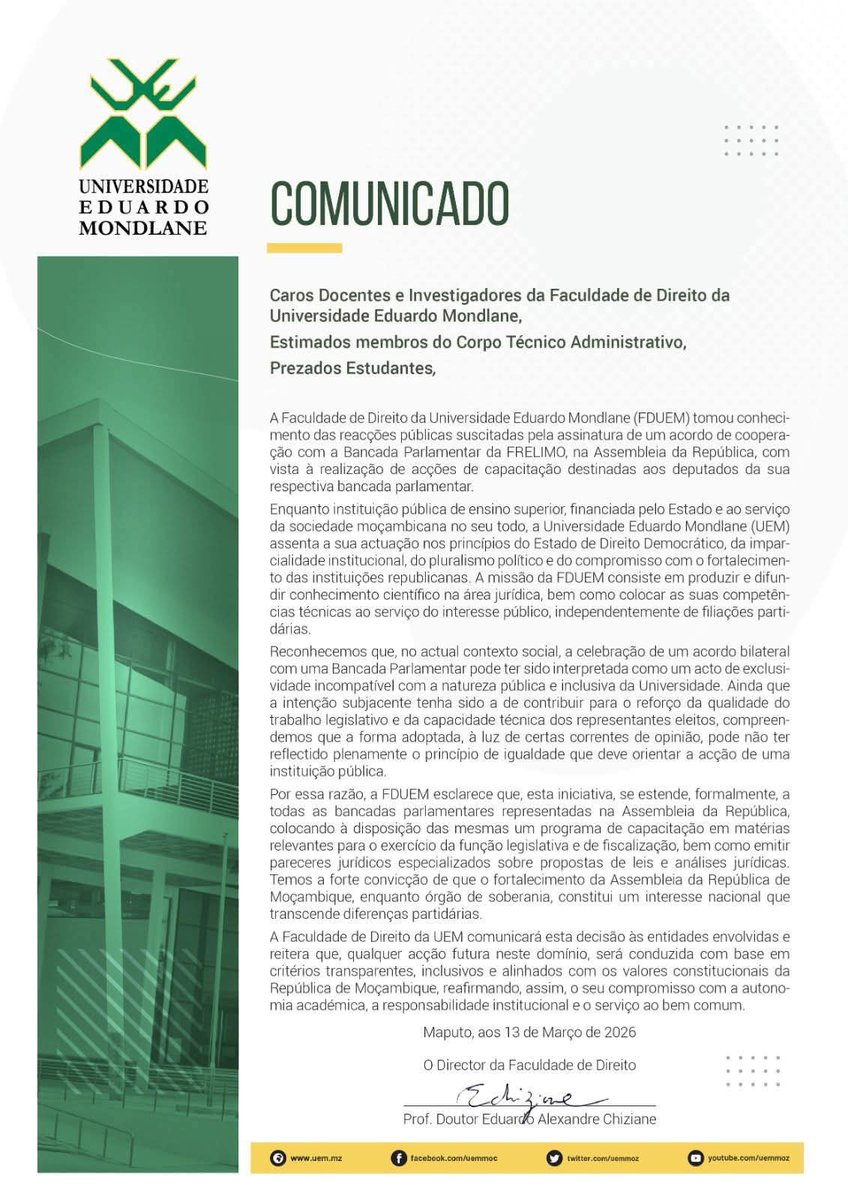 Muianga's tweet photo. Faculdade de Direito da UEM esclarece acordo e alarga capacitação a todas as bancadas parlamentares
A polémica sobre a cooperação entre a Faculdade de Direito da #UEM e a bancada parlamentar da #FRELIMO ganhou novo capítulo em Março de 2026.
No dia 2 de Março, o #ANAMOLA, através do seu líder Venâncio Mondlane #VM7, submeteu um ofício à direcção da Faculdade de Direito a pedir esclarecimentos oficiais sobre a eventual existência de um programa de parceria ou capacitação reservado à bancada da FRELIMO, levantando dúvidas constitucionais, legais e de transparência no uso de recursos públicos.
Já no dia 13 de Março, a Faculdade de Direito da UEM divulgou um comunicado público no qual reconhece as reacções geradas pela assinatura do acordo com a bancada da FRELIMO e admite que a forma como a iniciativa foi apresentada poderia ter sido interpretada como um acto de exclusividade incompatível com a natureza pública e inclusiva da universidade.
Perante a contestação, a instituição esclareceu que a iniciativa passa a estender-se formalmente a todas as bancadas parlamentares representadas na Assembleia da República, colocando à disposição programas de capacitação e pareceres jurídicos especializados em matérias legislativas.
Na prática, os documentos mostram uma sequência clara: primeiro surgiu a denúncia e o pedido formal de explicações do ANAMOLA, e 11 dias depois a Faculdade de Direito da UEM avançou com um reposicionamento público para travar a percepção de favorecimento partidário.