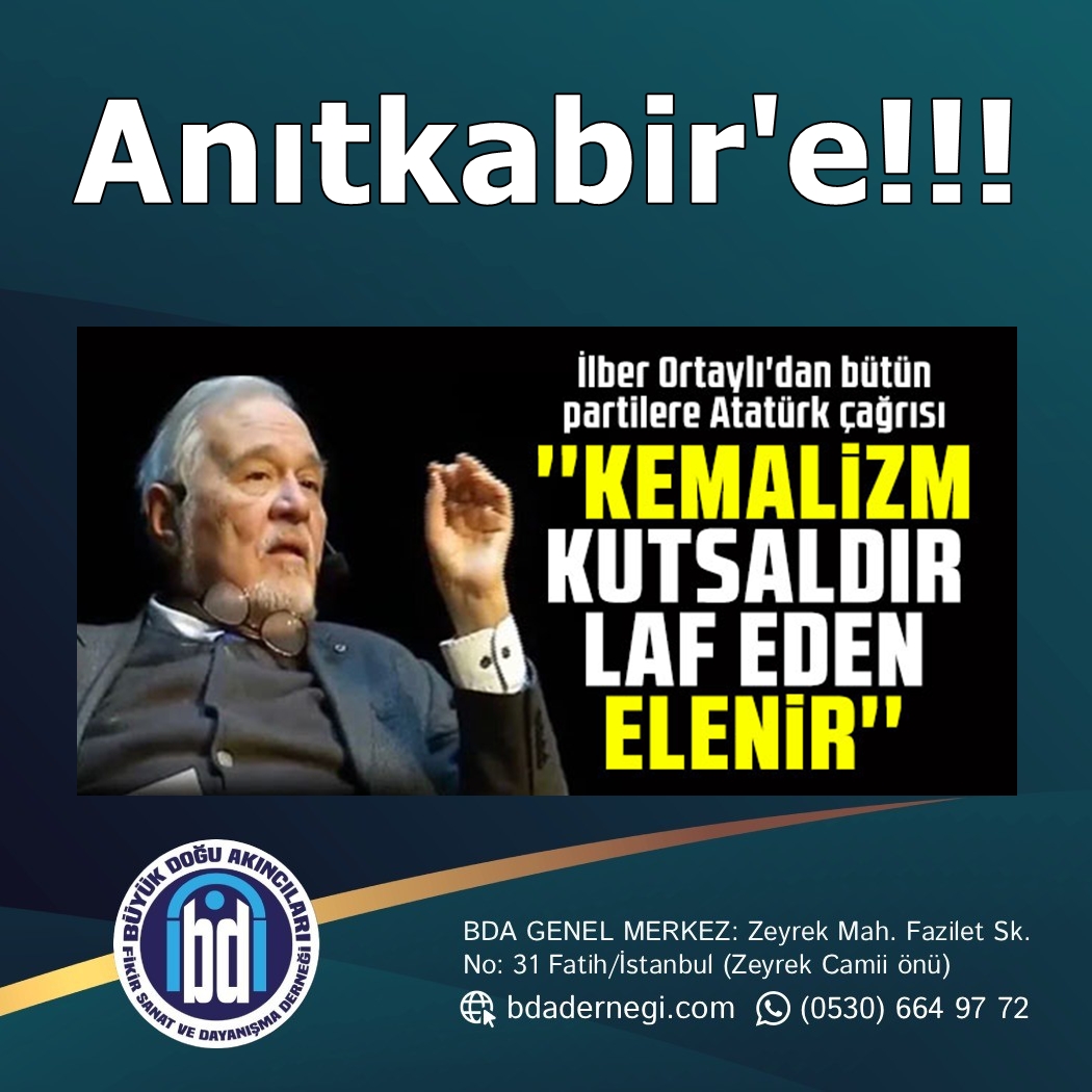 İlber Ortaylı, kutsal bildiği Kemalizm dini gereklerine göre Anıtkabir'e gömülmelidir!