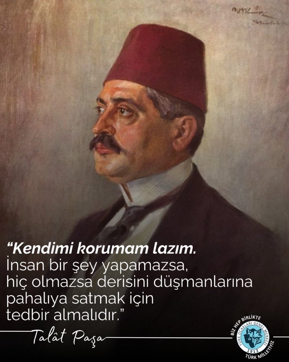 “Kendimi korumam lazım. İnsan bir şey yapamazsa, hiç olmazsa derisini düşmanlarına pahalıya satmak için tedbir almalıdır.”

Talât Paşa