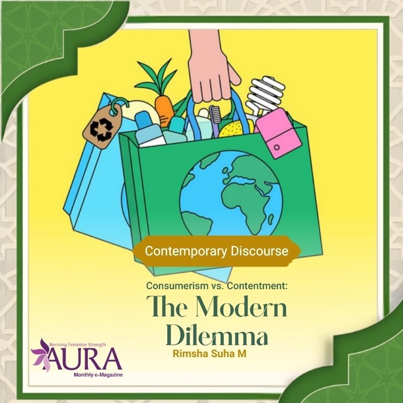 Consumerism VS Contentment : The Modern Dilemma 

Author : Rimsha Suha M, Vaniyambadi

In a world that constantly encourages excess, contentment simply offers clarity! It allows us individuals to live without the pressure of constant comparison and consumption.
Perhaps the real