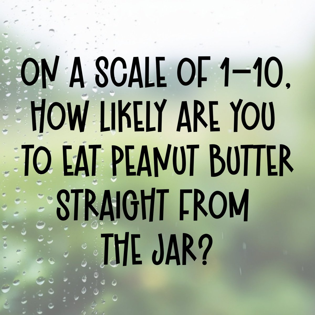 On a scale of 1–10, how likely are you to eat peanut butter straight from the jar? 🥜😋

1️⃣ Not a chance
5️⃣ Maybe a little spoonful
🔟 Don’t judge me… where’s the spoon?!

Drop your number below! 👇