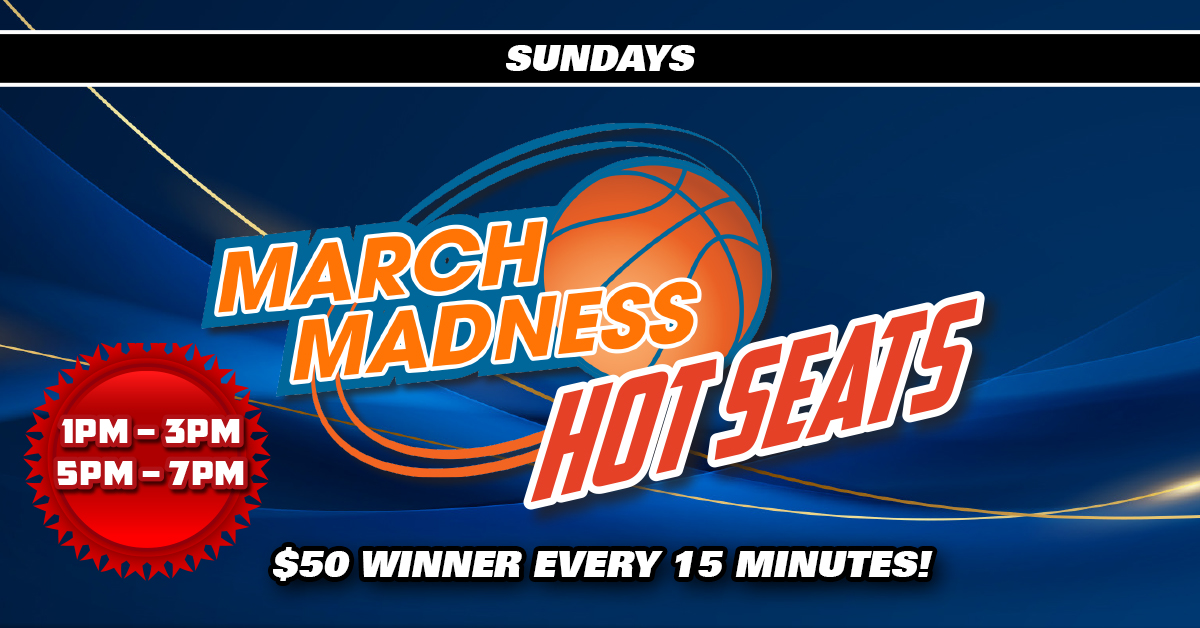 Join us for March Madness Hot Seats Sunday at Sharkey's Casino. We're giving away $50.00 in Free Play every 15 minutes during our Hot Seat Drawings from 1pm-3pm and 5pm-7pm. See guest services for more info.