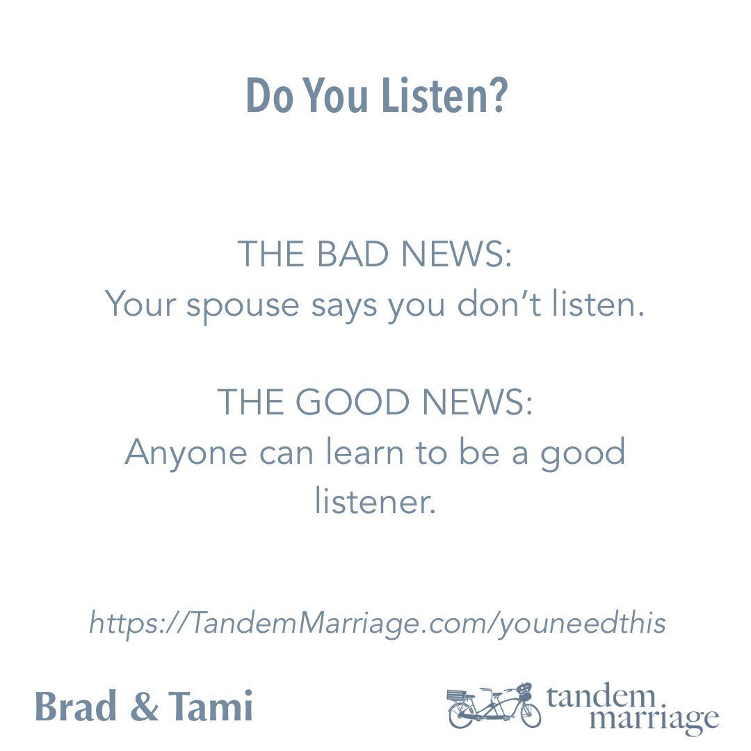TandemMarriage's tweet image. THE BAD NEWS:
Your spouse says you don’t listen.
 
THE GOOD NEWS:
Anyone can learn to be a good listener.
 
Ready to start today?
TandemMarriage.com/youneedthis
 
#TeamUs #MarriageGoals #GuyGetsGirl