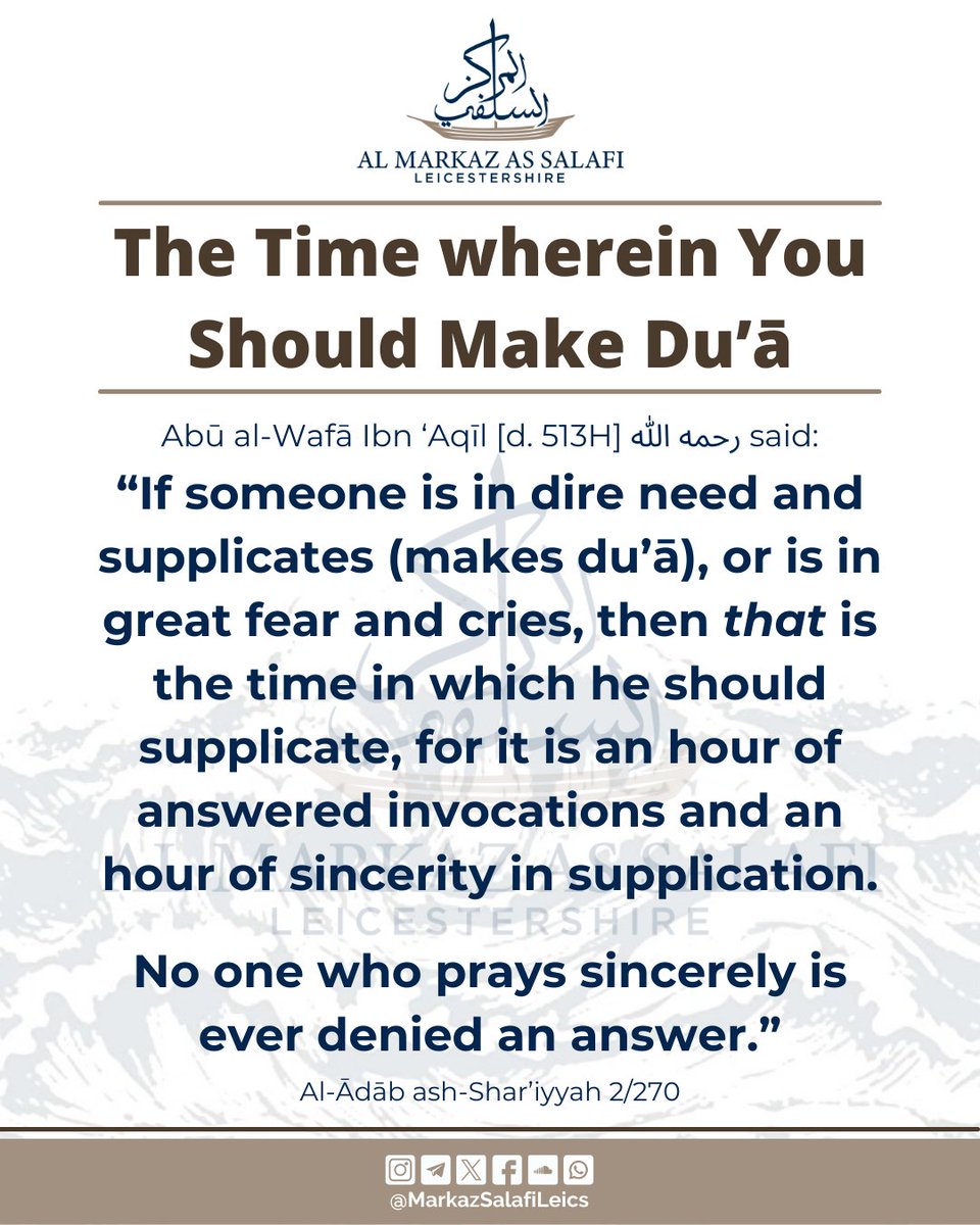 MarkazSalafi's tweet photo. THE TIME WHEREIN YOU SHOULD MAKE DUAA (SUPPLICATE TO ALLĀH)

In these Last few remaining Nights of Ramaḍān, Ask Allāh for:
• Afuww (Pardoning of all Sins, Minor & Major, done knowingly & unknowingly, in jest or inadvertently),
• Aafiyah (Well-being of Heart, Mind and Body),
• the Best of this Dunya & the Aakhirah
• Steadfastness (Istiqāmah) upon the Sunnah & Death upon it (a Good end)
• Salvation from the Hellfire 
• Jannatul-Firdaus
• Forgiveness of one's believing Parents
And other than that from Noble supplications.

Al Markaz as Salafi Leicestershire.