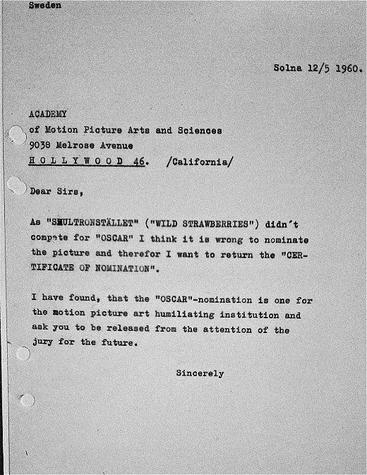 Ingmar Bergman's letter to The Academy after 'Wild Strawberries' (1957) was nominated for an Oscar. 

He called it the "Motion Picture art humiliating institution" &amp; asked them to not consider his movies for the awards in the future.