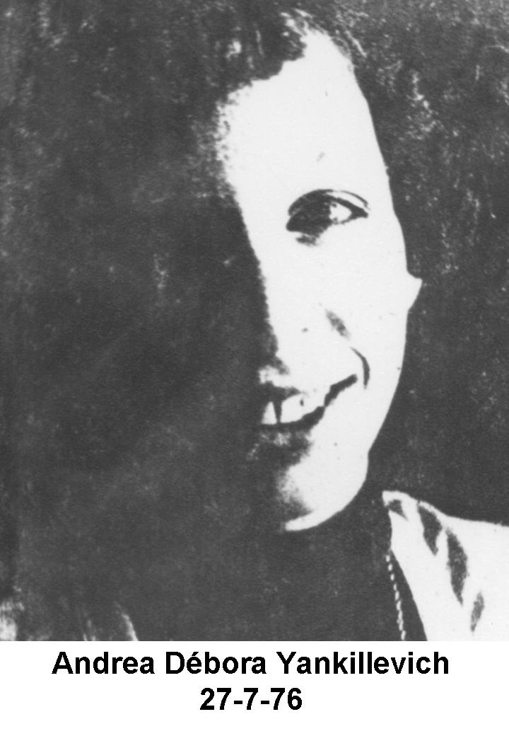 Yankillevich, Andrea Debora

1976

Estado

Detenido/a desaparecido/a

Fecha de secuestro

27/07/1976

Lugar de secuestro

CAPITAL FEDERAL (Boedo 367, Almagro (anexo 2006))

datos personales

Nombre

Andrea Debora Yankillevich Czernik

Edad

19

Sexo
Femenino
Fecha de nacimiento