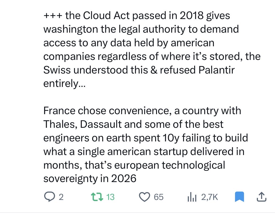 „the Cloud Act passed in 2018 gives washington the legal authority to demand access to any data held by american companies regardless of where it’s stored, the Swiss understood this &amp; refused Palantir entirely…“
Hello Germany