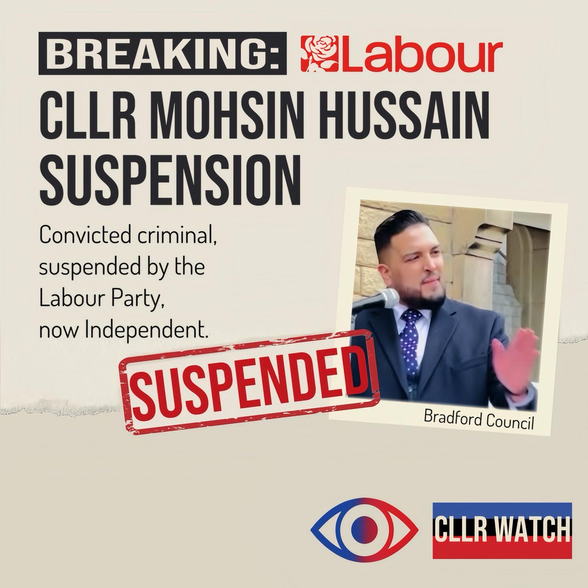 🟥 SUSPENSION – Cllr MOHSIN HUSSAIN (LABOUR)
Labour suspended the Bradford councillor after his criminal conviction was revealed

🔍 WHAT HAPPENED
Cllr Hussain was previously convicted after using a pickaxe in an armed street attack. He was also pictured with three convicted
