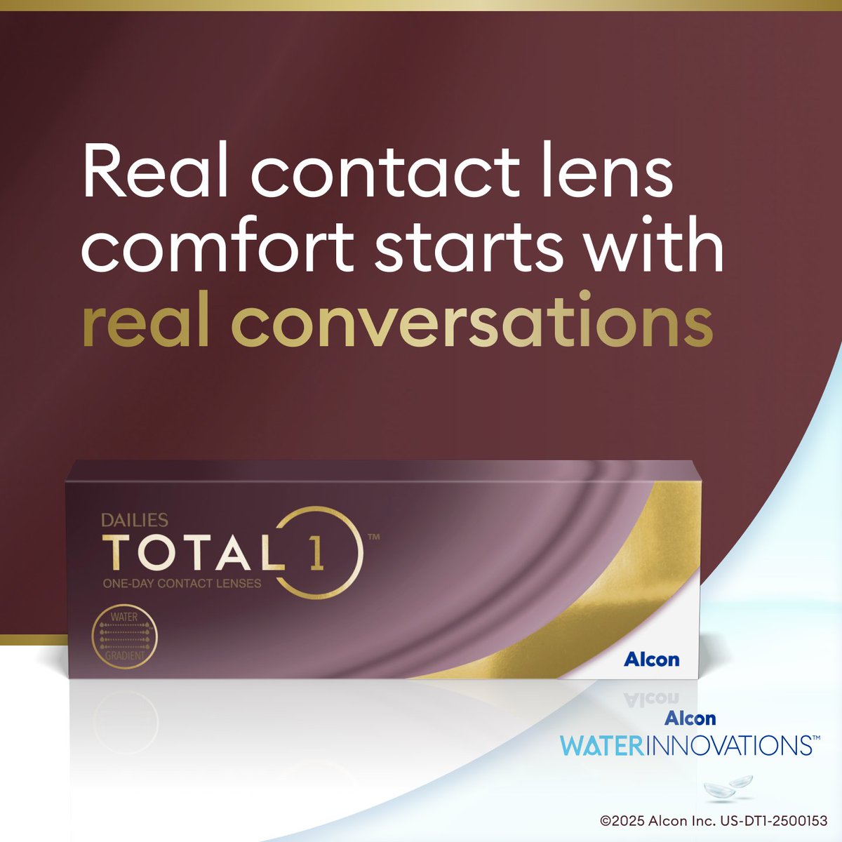 Let your eye doctor know all-day comfort is important to you. DAILIES TOTAL1Ⓡ is formulated with nearly 100% water at the outermost surface of the contact for a contact lens that feels like nothing. Ask your eye care professional about it. tinyurl.com/akby4emw