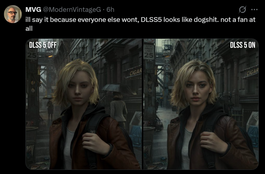 Literally my entire X feed today people bitching about how "dogshit" DLSS5 looks. Even if you have a RTX 5090 (which you probably don't) you don't even have to turn on the feature. Just keep playing games that look like a PS5 if you want, with no realism.