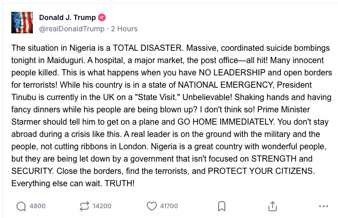 ifeanyiakorjuru's tweet image. Breaking 💯
Terrorist Attack in #Maiduguri 
President Trump's blunt message to the president of Nigeria.
His country is in the state of National emergency meanwhile Tinibu is in UK 🇬🇧 on a state visit, shaking hands and having fancy dinner.#Unbelievable

...... Donald J Trump (