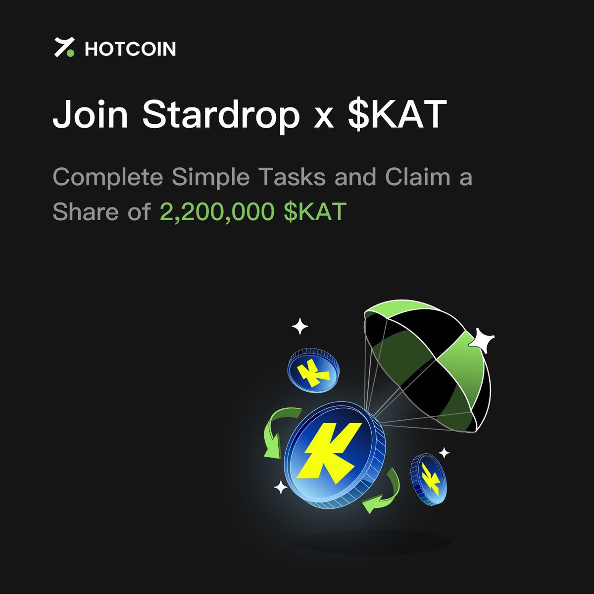 Stardrop x $KAT: Complete Simple Tasks to Share 2,200,000 $KAT!

$KAT is now live on Hotcoin! Earn KAT Stars by completing deposit/spot/futures tasks. The more Stars you hold, the larger your share!

✨ Tasks &amp; Rewards
•Deposit USDT: Net deposit ≥50 USDT, earn up to 500 KAT