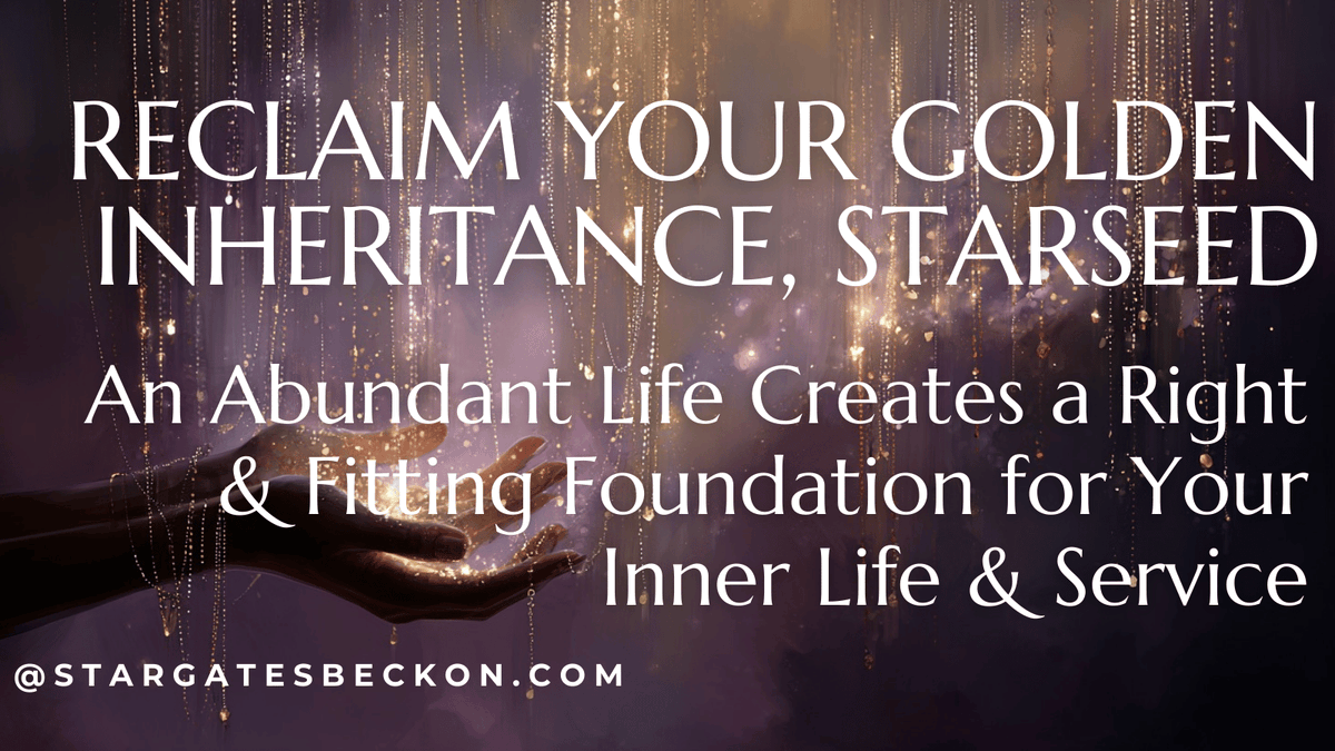 StargatesBeckon's tweet photo. Reclaim Your Golden Inheritance, Starseed

An Abundant Life Creates a Right &amp; Fitting Foundation for Your Inner Life &amp; Service

https://t.co/XQz9TXWKwA↓↓↓ https://t.co/LPNWwF2kz1