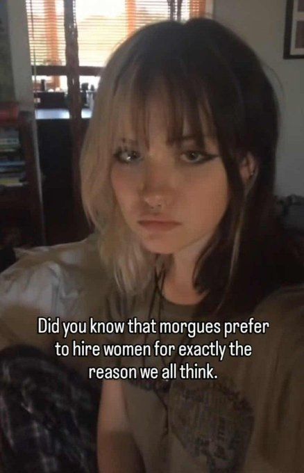 mask_bastard's tweet photo. Why do you think they hire women at the morgue? https://t.co/nAyHvrZsSp