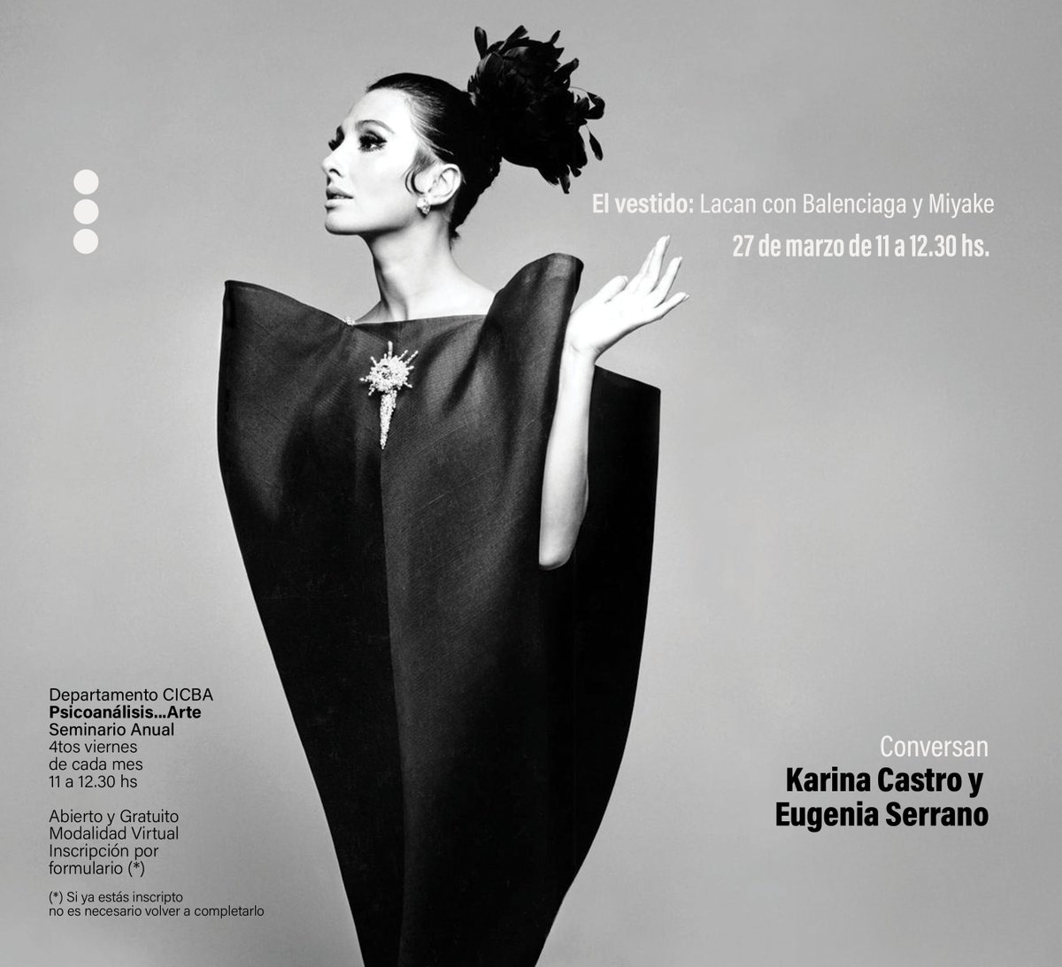 Primer Encuentro 2026

Psicoanálisis … Arte
Invenciones, acto creativo y la relación que no hay

27 de Marzo, 11 hs.

El vestido
Lacan con Balenciaga y Miyake

A cargo de Karina Castro y Eugenia Serrano
