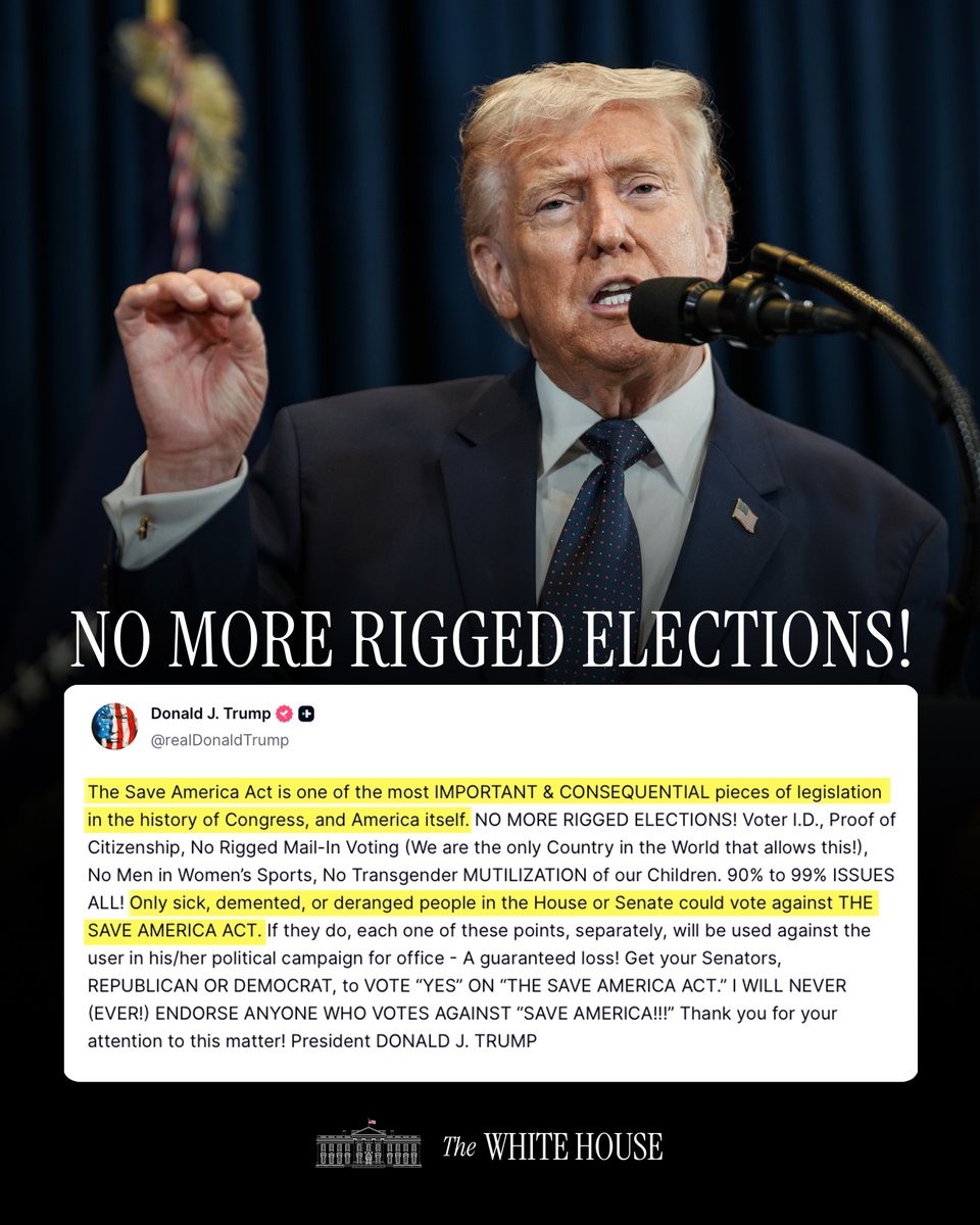 "The Save America Act is one of the most IMPORTANT &amp; CONSEQUENTIAL pieces of legislation in the history of Congress, and America itself. NO MORE RIGGED ELECTIONS!" - President Donald J. Trump 🇺🇸