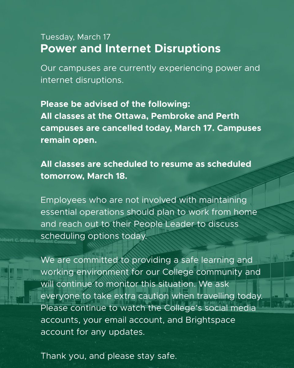 AlgonquinColleg's tweet photo. Please be advised that classes at the Ottawa, Pembroke and Perth campuses are cancelled today, March 17, due to power and internet disruptions. Campuses remain open.
All classes are scheduled to resume as scheduled tomorrow, March 18.

Thank you, and please stay safe. https://t.co/gckNXoSbV3