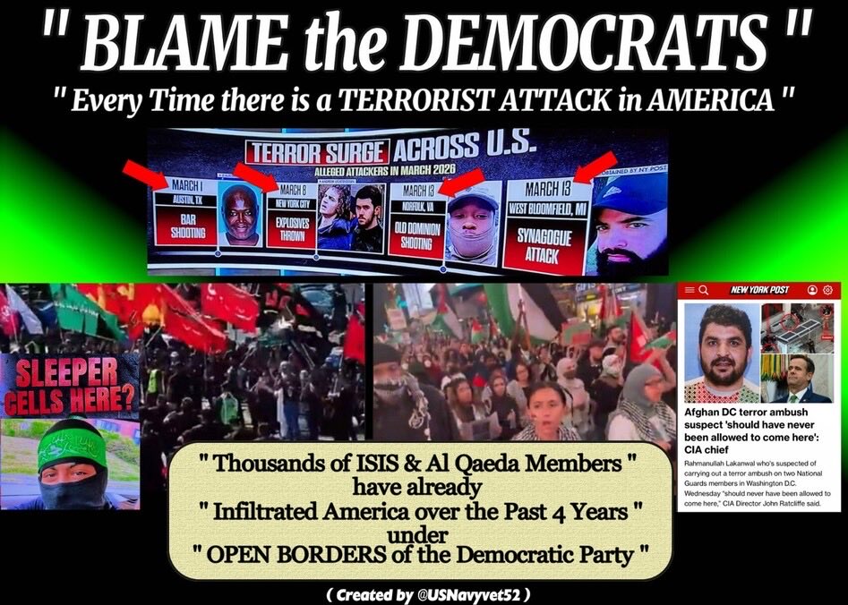 USNavyvet71's tweet photo. EVERY TIME there is a "TERRORIST ATTACK" inside Today's America ....
.
than " BLAME the DEMOCRATS .!!!!!!! "
.
( @USNavyvet71 )
.
#realDonaldTrump #LaraTrump #TPUSA #Women4Trump #RepLuna #RealJamesWoods #carlhigbe #mariabartiromo #JackPosobiec #charliekirk11 #WallStreetApes https://t.co/y6tAJfSozE