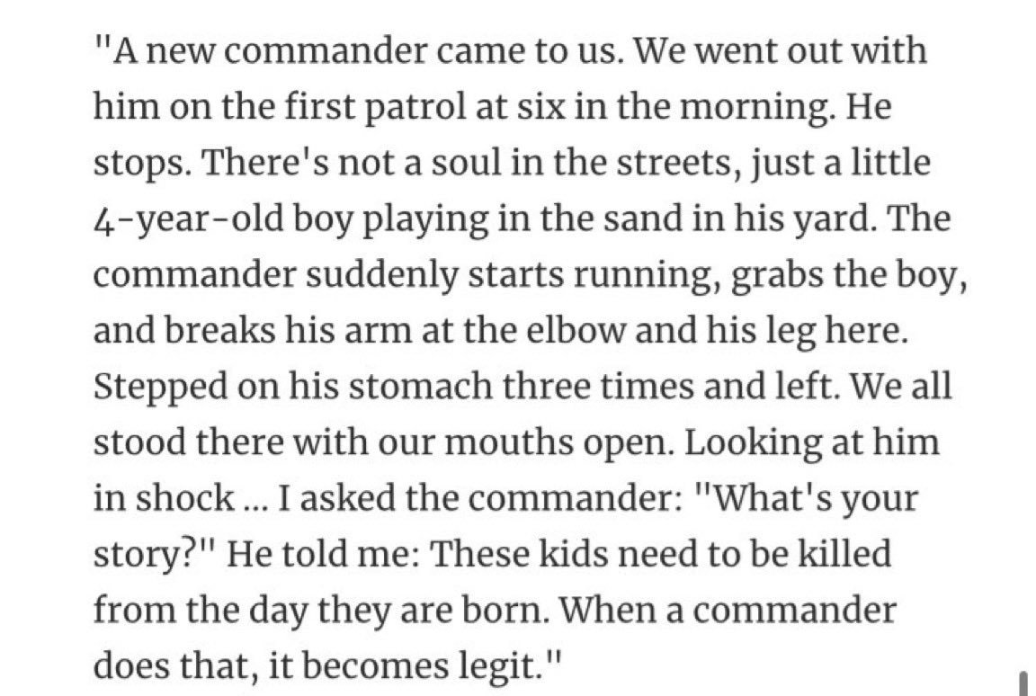 🔴İsrail gazetesi Haaretz'de yer alan bir makalede, İsrail askerlerinin Gazze'de işlediği savaş suçlarına ilişkin kan donduran itiraflar paylaşıldı.

Kumda oynayan 4 yaşındaki Filistinli bir çocuğun kollarını ve bacaklarını kırıp karnına basarak darbeden İsrailli komutanın