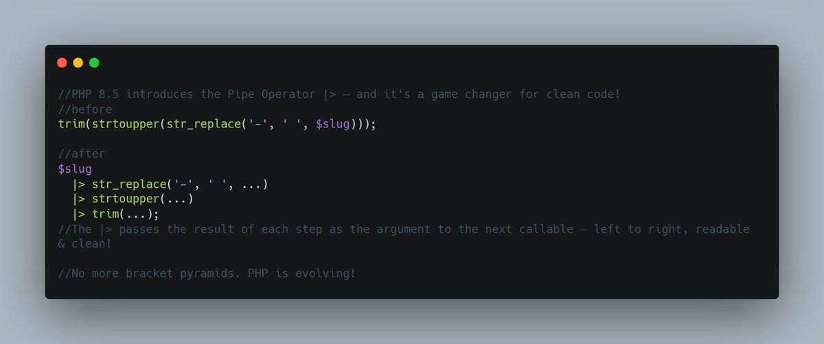 tahiriqbalnajam's tweet photo. PHP 8.5 introduces the Pipe Operator |> — and it's a game changer for clean code!
The |> passes the result of each step as the argument to the next callable — left to right, readable &amp; clean! 
No more bracket pyramids. PHP is evolving! 
#PHP #PHP85 #WebDev #Laravel #CleanCode https://t.co/5NRcSXiN3S