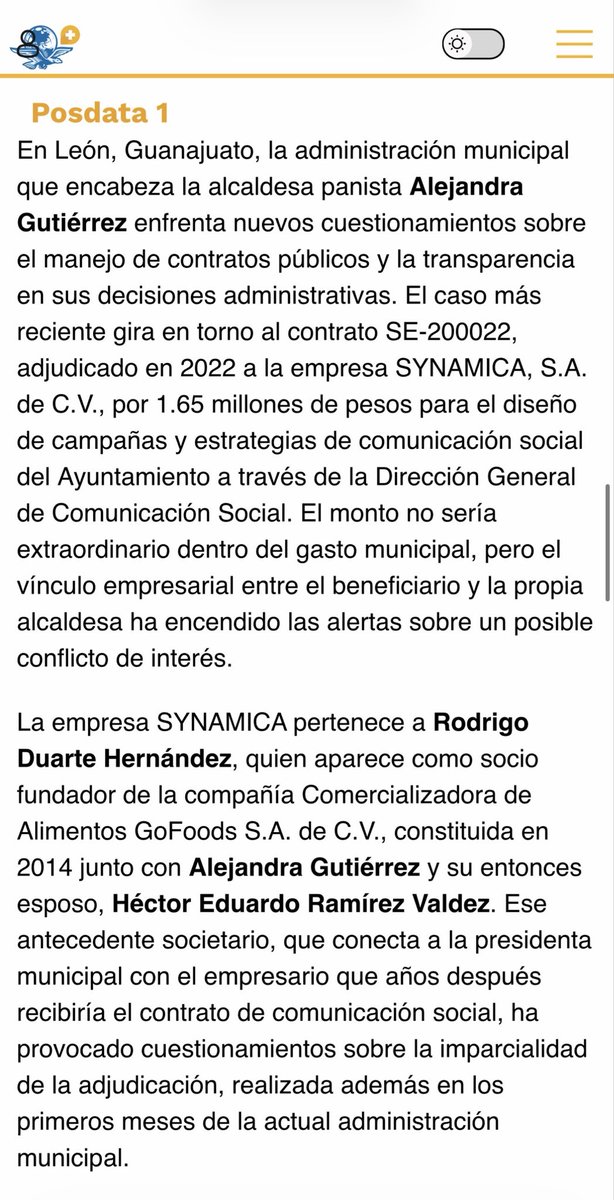 MarioMal's tweet photo. Posdata 1

En León, Guanajuato, la administración municipal que encabeza la alcaldesa de @AccionNacional, @AleGutierrez_mx, enfrenta nuevos cuestionamientos sobre el manejo de contratos públicos y la transparencia en sus decisiones administrativas. El caso más reciente gira en torno al contrato SE-200022, adjudicado en 2022 a la empresa SYNAMICA, S.A. de C.V., por 1.65 millones de pesos para el diseño de campañas y estrategias de comunicación social del Ayuntamiento a través de la Dirección General de Comunicación Social. El monto no sería extraordinario dentro del gasto municipal, pero el vínculo empresarial entre el beneficiario y la propia alcaldesa ha encendido las alertas sobre un posible conflicto de interés.

La empresa SYNAMICA pertenece a Rodrigo Duarte Hernández, quien aparece como socio fundador de la compañía Comercializadora de Alimentos GoFoods S.A. de C.V., constituida en 2014 junto con @AleGutierrez_mx y su entonces esposo, Héctor Eduardo Ramírez Valdez. Ese antecedente societario, que conecta a la presidenta municipal con el empresario que años después recibiría el contrato de comunicación social, ha provocado cuestionamientos sobre la imparcialidad de la adjudicación, realizada además en los primeros meses de la actual administración municipal.

El tema se vuelve más delicado porque documentos constitutivos de distintas empresas sugieren que la participación de la alcaldesa en GoFoods no habría sido incluida en sus declaraciones patrimoniales y de intereses. De confirmarse esa omisión, el vínculo empresarial habría permanecido fuera del radar institucional al momento de adjudicar el contrato, lo que habría impedido advertir formalmente el posible conflicto de interés. El señalamiento se suma a otros episodios recientes que también han puesto bajo escrutinio decisiones del gobierno municipal, entre ellos la asignación de contratos a un arquitecto vinculado con la construcción de una propiedad de la alcaldesa.

A la par de estas polémicas, el Ayuntamiento de León (@municipio_leon) cerró 2025 con un gasto histórico en liquidaciones laborales: alrededor de 222 millones de pesos destinados a indemnizaciones por despidos y separaciones administrativas. Durante ese año fueron separados de sus cargos 446 trabajadores, entre ellos 16 directores y más de 50 mandos medios, lo que evidencia una reconfiguración profunda de la estructura burocrática del gobierno municipal.

Las áreas relacionadas con seguridad pública concentraron la mayor parte de ese gasto. Más de 112 millones de pesos se destinaron a liquidaciones dentro de corporaciones policiales, mientras que otros 44 millones correspondieron a bajas en la Policía Vial. A estas cifras se suman separaciones en dependencias como Fiscalización, Protección Civil, Comercio y el Centro de Emergencias.