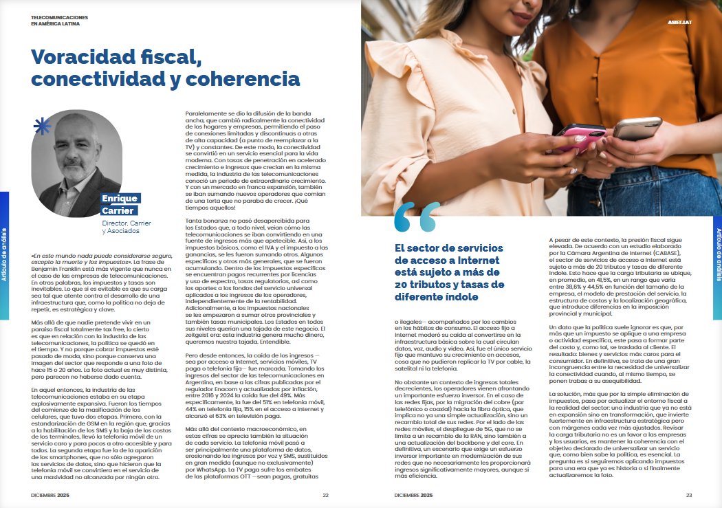 asiet_lat's tweet photo. 📘 Te invitamos a leer los artículos que componen #MagazineASIET
Hoy te compartimos “Voracidad fiscal, conectividad y coherencia”, por @enriquecarrier:
¿Es coherente seguir aplicando una carga tributaria pensada para la era expansiva de los 2000 cuando los ingresos del sector cayeron casi 50% en Argentina (2016-2024) y los operadores invierten fuerte en fibra y 5G?
Carrier explica por qué es urgente actualizar el entorno fiscal para no frenar la infraestructura estratégica que toda la región dice necesitar.
👉 Leelo completo y descarga la revista gratis aquí: https://t.co/d2hiS5A8QC