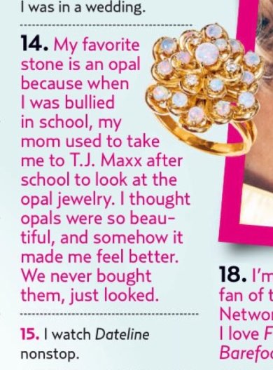 " i thought opals were so beautiful, and somehow it made me feel better" 
"BUT MY MAMA TOLD ME ITS ALRIGHT"

Taylor swift ,US WEEKLY , 2015