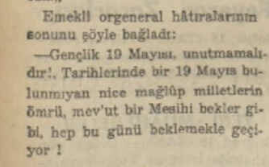 lordsinov's tweet photo. Gençlik 19 Mayıs'ı unutmamalıdır. Tarihlerinde bir 19 Mayıs bulunmayan nice mağlup milletlerin ömrü, mev'ut bir Mesihi bekler gibi hep bu günü beklemekle geçiyor.

Çanakkale Kahramanı Cevat Paşa...
19 Mayıs 1937, Tan... https://t.co/w8la16v7Sg