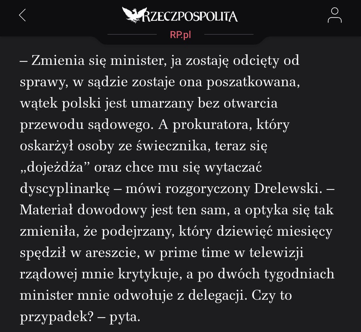 To co dzisiaj ujawniła <a href="/rzeczpospolita/">Rzeczpospolita</a> o represjach wobec prokuratora Jana Drelewskiego za przedstawienie zarzutów Sławomirowi Nowakowi, to modelowy przykład tego jak wygląda wymiar sprawiedliwości za <a href="/w_zurek/">Waldemar Żurek</a>.

Tu Minister poleci cofnąć apelację wniesiona korzyść
