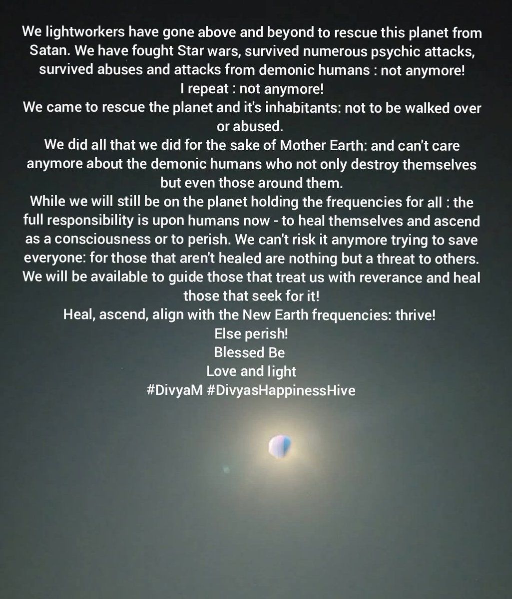 Happinesshive's tweet image. #Light has won and shall prevail 💃

#ascended
#ascendedmaster 
#schumann 
#matrix 
#alchemy 

#DivyaM
#divyashappinesshive
#Psychologist
#MindCoach    
#Graphologist 
#spiritualguide
#quantumintuitive
#healer 
#alchemist

#ascension
#awakening
#spiritual
#spirituality
#newearth