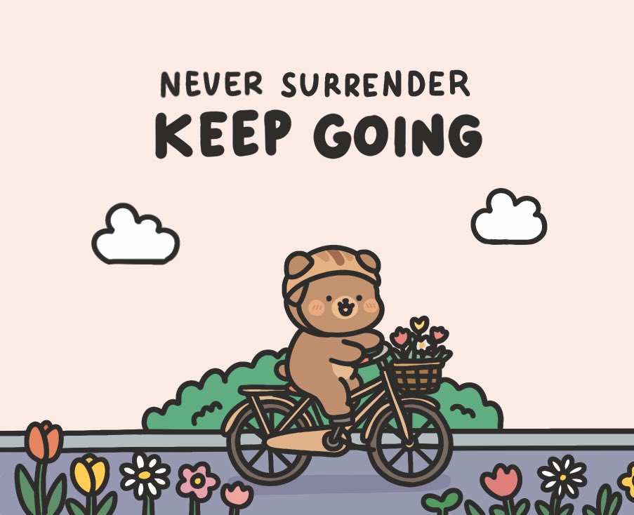 Keep going and never surrender!
