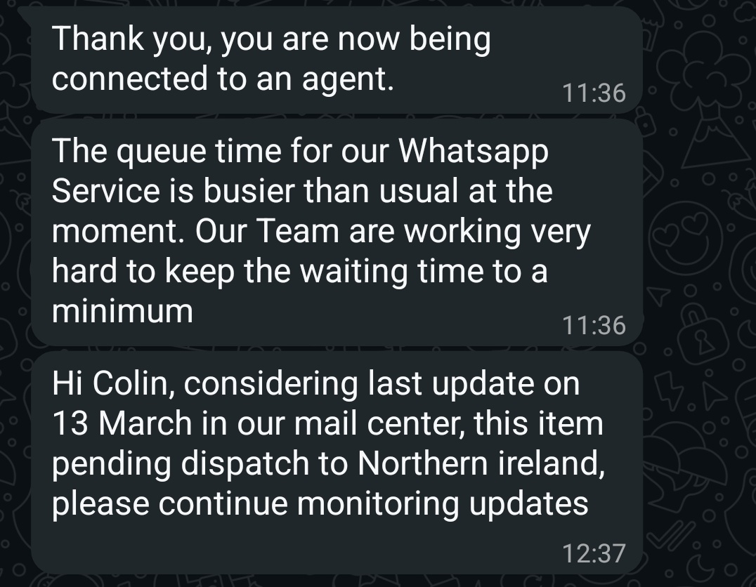 One hour wait time to get a response on the <a href="/Postvox/">An Post</a>  WhatsApp support only to be told to refer back to the supplier. Pathetic.
