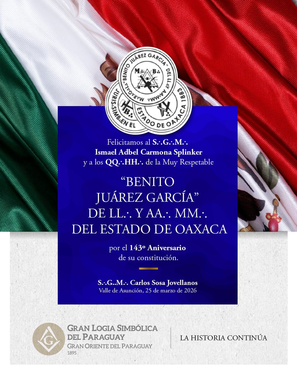 La Gran Logia Simbólica del Paraguay, por medio de su S∴G∴M∴ Carlos Sosa Jovellanos, extiende su más fraternal saludo al S∴G∴M∴ Ismael Adbel Carmona Splinker y a los QQ∴HH∴ de la Muy Respetable Gran Logia “Benito Juárez García” de LL∴ y AA∴ MM∴ del Estado de Oaxaca,