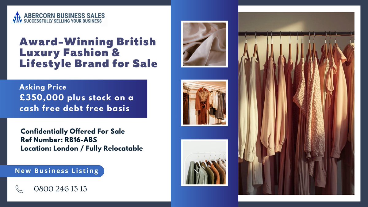 New Businesses for Sale (RB16-ABS) : Award-Winning British Luxury Fashion &amp; Lifestyle Brand for Sale.

Business Link: tinyurl.com/RB16-ABS

Business Ref: RB16-ABS
Asking Price: £350,000 plus stock on a cash free debt free basis.
Business Location: London /Fully Relocatable
Key