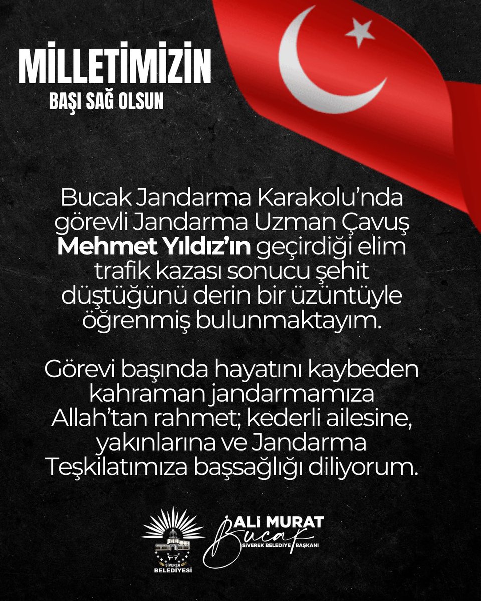 Milletimizin başı sağ olsun. 

Bucak Jandarma Karakolu’nda görevli Jandarma Uzman Çavuş Mehmet Yıldız’ın geçirdiği elim trafik kazası sonucu şehit düştüğünü derin bir üzüntüyle öğrenmiş bulunmaktayım.

Görevi başında hayatını kaybeden kahraman jandarmamıza Allah’tan rahmet;