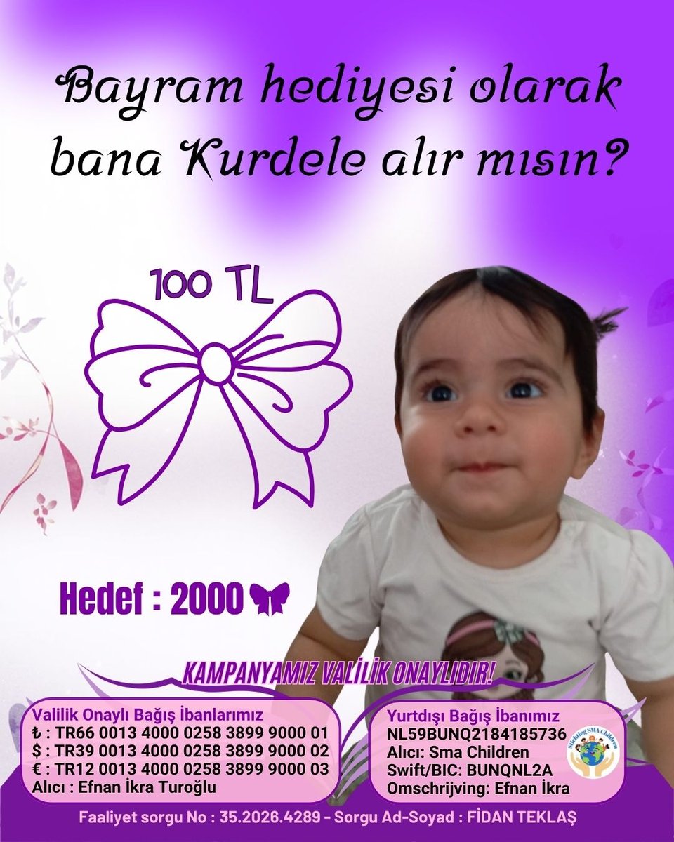 smaefnanikra's tweet photo. Bayramda bana en güzel hediye bir “kurdele” olur mu? 🎀
Benim hayallerim küçük ama çok kıymetli…
Koşmak, oynamak, büyümek istiyorum…
Ama bunun için sizin desteğinize ihtiyacım var 
Bir kurdele 100 TL…
Belki senin için küçük ama benim için kocaman bir umut 
Hedefimiz 2000 kurdele 🎀
Her birinizin dokunuşuyla bu hedefe ulaşabiliriz…
Unutma; bir çocuğun hayatına dokunmak, dünyadaki en güzel bayram hediyesi.. 
Dualarınızı, paylaşımlarınızı ve desteklerinizi bekliyorum…
Birlikte başarabiliriz

📌 KAMPANYAMIZ VALİLİK ONAYLIDIR ‼️
Faaliyet Sorgu No: 35.2026.4289
Sorgu Ad-Soyad: Fidan Teklaş

💳 Valilik Onaylı Bağış IBAN Bilgilerimiz:
₺ TR66 0013 4000 0258 3899 9000 01
$ TR39 0013 4000 0258 3899 9000 02
€ TR12 0013 4000 0258 3899 9000 03
Alıcı: Efnan İkra Turoğlu

🌍 Yurtdışı bağış için:
IBAN: NL59BUNQ2184185736
Alıcı: SMA Children
Swift/BIC: BUNQNL2A
💳 Ayrıca Paypal ve Gofundme linklerimize Taplink üzerinden ulaşabilirsiniz.

#EfnanİkraİçinBirAdım
#İyiliğeOrtakOl
#izmir
