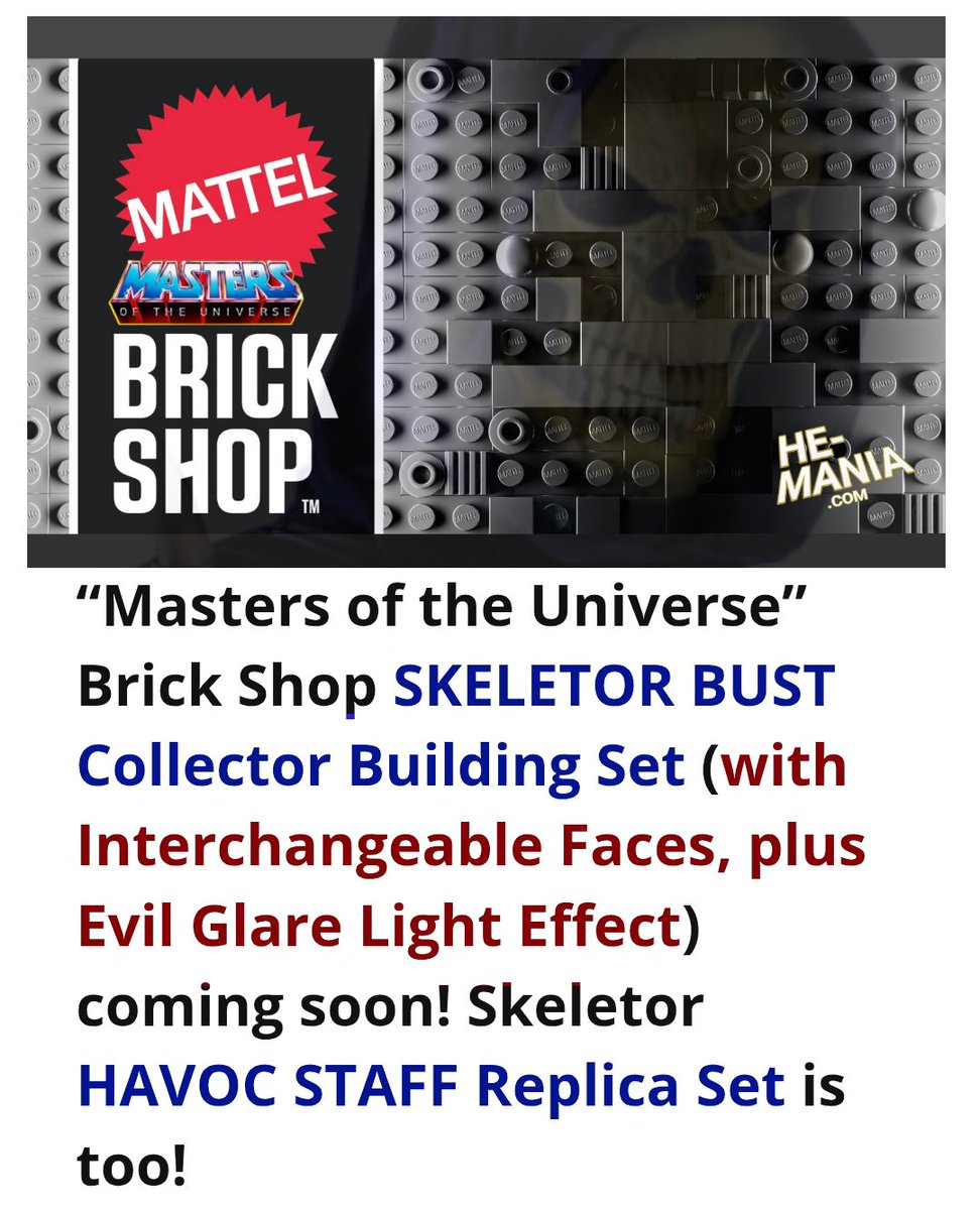 HeManiaOfficial's tweet photo. “Masters of the Universe” Brick Shop SKELETOR BUST Collector Building Set (with Interchangeable Faces, plus Evil Glare Light Effect) coming soon! Skeletor HAVOC STAFF Replica Set is too!
Details a He-Mania. com 💥
#MastersoftheUniverse #MOTU #SheRa #SPOP #BrickShop #Toys #NewToys #Legos #Skeletor