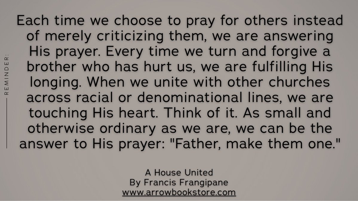 Each time we choose to pray for others instead of merely criticizing them, we are answering His prayer. Every time we turn and forgive a brother who has hurt us, we are fulfilling...

A House United by Francis Frangipane

arrowbookstore.com

#FrancisFrangipane