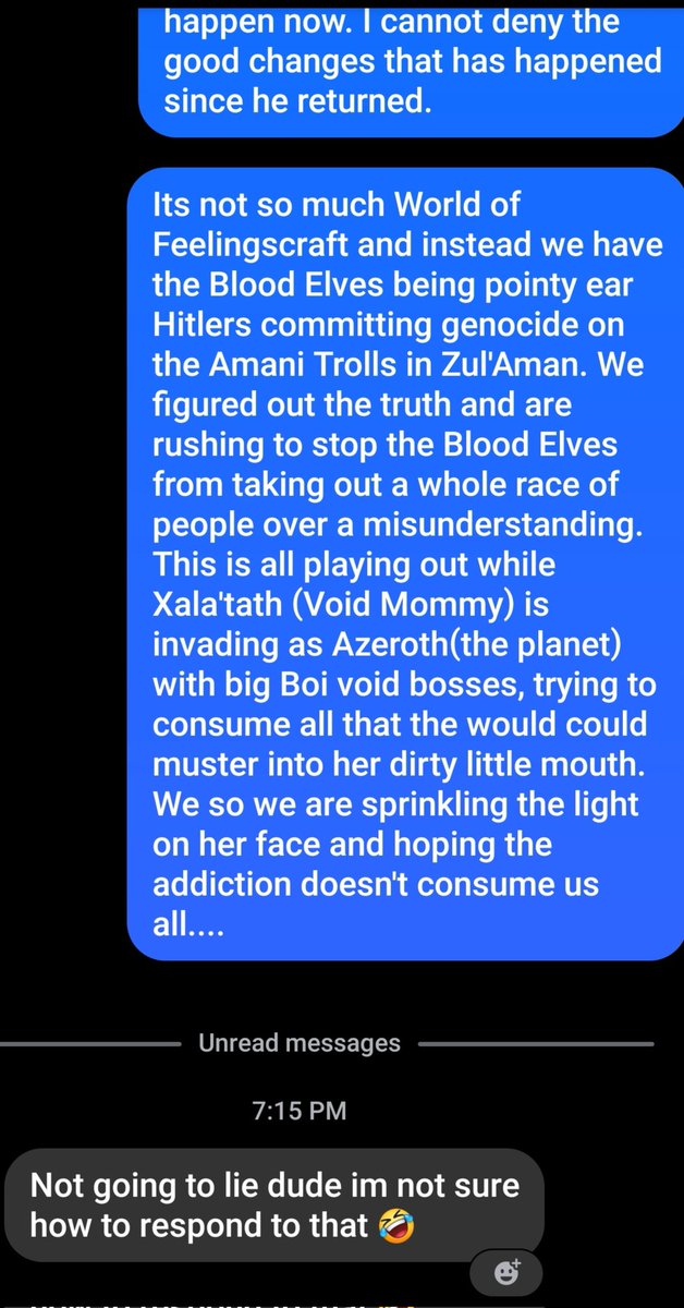 IceKoldX's tweet photo. So a friend of 15 years asked me how WoW was going. He knows I was upset they removed my legion remix druid forms which is all I wanted and I did take a break from WoW until Midnight release. Anyways, he wanted to know how its going. This was my response. First Pic shows the explanation and second Pic shows his response. I laughed so hard at my self for this that my stomach hurt, my side hurt, my back hurt and now my lungs are hurting. My childish ways needed to share this laughter with the world. There is typos, no one cares.
